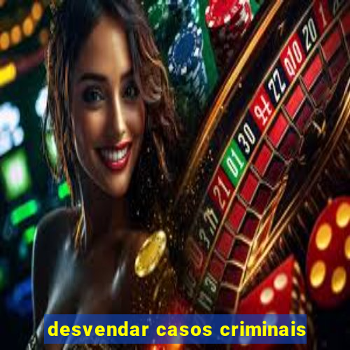 desvendar casos criminais